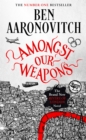 Amongst Our Weapons : Book 9 in the #1 bestselling Rivers of London series - Book
