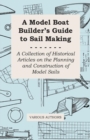 A Model Boat Builder's Guide to Rigging - A Collection of Historical Articles on the Construction of Model Ship Rigging - eBook