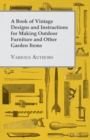 A Book of Vintage Designs and Instructions for Making Outdoor Furniture and Other Garden Items - eBook