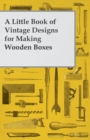 A Little Book of Vintage Designs for Making Wooden Boxes - eBook