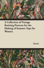 A Collection of Vintage Knitting Patterns for the Making of Summer Tops for Women - eBook