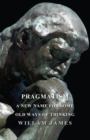 Pragmatism - A New Name for Some Old Ways of Thinking - eBook