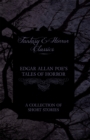 Edgar Allan Poe's Tales of Horror - A Collection of Short Stories (Fantasy and Horror Classics) - eBook