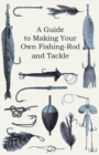 A Guide to Making Your Own Fishing-Rod and Tackle - eBook