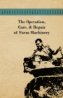 The Operation, Care, and Repair of Farm Machinery - eBook