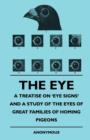 The Eye - A Treatise on 'Eye Signs' and a Study of the Eyes of Great Families of Homing Pigeons - eBook