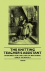 The Knitting Teacher's Assistant - Designed for the use of National Girls' Schools - eBook