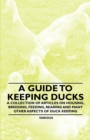A Guide to Keeping Ducks - A Collection of Articles on Housing, Breeding, Feeding, Rearing and Many Other Aspects of Duck Keeping - eBook