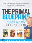 The Primal Blueprint Quick and Easy Cookbook : Over 100 delicious recipes for effortless weight loss and vibrant health - eBook