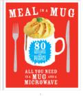 Meal in a Mug : 80 fast, easy recipes for hungry people - all you need is a mug and a microwave - eBook