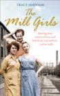 The Mill Girls : Moving true stories of love and loss from inside Lancashire's cotton mills - eBook