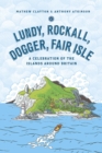 Lundy, Rockall, Dogger, Fair Isle : A Celebration of the Islands Around Britain - eBook