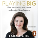 Playing Big : For Women Who Want to Speak Up, Stand Out and Lead - eAudiobook