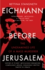 Eichmann before Jerusalem : The Unexamined Life of a Mass Murderer - eBook