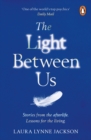 The Light Between Us : Lessons from Heaven That Teach Us to Live Better in the Here and Now - eBook