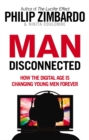 Man Disconnected : How technology has sabotaged what it means to be male - eBook