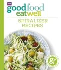 Good Food Eat Well: Spiralizer Recipes - eBook