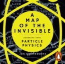 A Map of the Invisible : Journeys into Particle Physics - eAudiobook