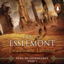 Deadhouse Landing : (Path to Ascendancy: 2): the enthralling second chapter in Ian C. Esslemont's awesome epic fantasy sequence - eAudiobook