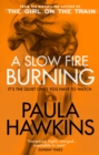 A Slow Fire Burning : The addictive bestselling Richard & Judy pick from the multi-million copy bestselling author of The Girl on the Train - eBook