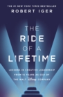 The Ride of a Lifetime : Lessons in Creative Leadership from 15 Years as CEO of the Walt Disney Company - eBook