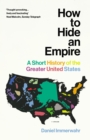 How to Hide an Empire : A Short History of the Greater United States - eBook