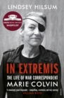 In Extremis : The Life of War Correspondent Marie Colvin - eBook