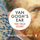 Van Gogh's Ear : The True Story - eAudiobook