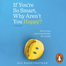 If You're So Smart, Why Aren't You Happy? : How to turn career success into life success - eAudiobook