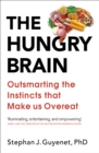 The Hungry Brain : Outsmarting the Instincts That Make Us Overeat - eBook