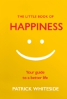 The Little Book of Happiness : Your Guide to a Better Life - eBook