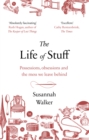 The Life of Stuff : A memoir about the mess we leave behind - eBook