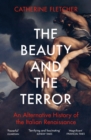 The Beauty and the Terror : An Alternative History of the Italian Renaissance - eBook