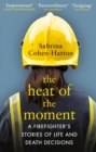 The Heat of the Moment : A Firefighter s Stories of Life and Death Decisions - eBook