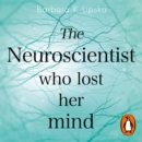 The Neuroscientist Who Lost Her Mind : A Memoir of Madness and Recovery - eAudiobook