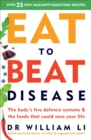 Eat to Beat Disease : The Body s Five Defence Systems and the Foods that Could Save Your Life - eBook