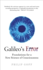 Galileo's Error : Foundations for a New Science of Consciousness - eBook