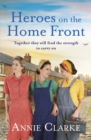 Heroes on the Home Front : A wonderfully uplifting wartime story - eBook