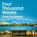 Four Thousand Weeks : Embrace your limits. Change your life. Make your four thousand weeks count. - eAudiobook