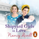 Shipyard Girls in Love : Shipyard Girls 4 - eAudiobook