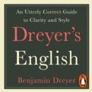 Dreyer's English: An Utterly Correct Guide to Clarity and Style : The UK Edition - eAudiobook