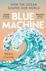 Blue Machine : How the Ocean Shapes our World - eBook