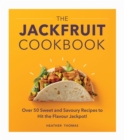 The Jackfruit Cookbook : Over 50 sweet and savoury recipes to hit the flavour jackpot! - eBook