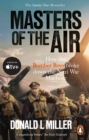 Masters of the Air : How The Bomber Boys Broke Down the Nazi War Machine - eBook