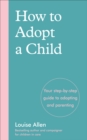 How to Adopt a Child : Your step-by-step guide to adopting and parenting - eBook