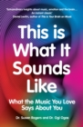 This Is What It Sounds Like : What the Music You Love Says About You - eBook