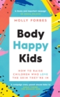 Body Happy Kids : How to help children and teens love the skin they re in - eBook