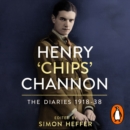 Henry ‘Chips’ Channon: The Diaries (Volume 1) : 1918-38 - eAudiobook