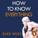 How to Know Everything : Ask better questions, get better answers - eAudiobook