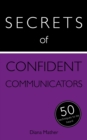 Secrets of Confident Communicators : 50 Techniques to Be Heard - eBook